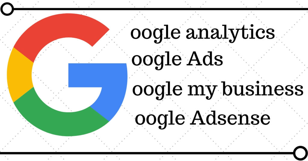 Google ads, google analytics, google my business. Google Adsense