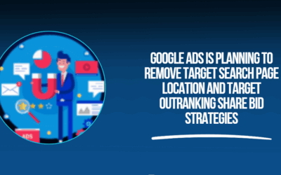 Google Ads is Planning to remove Target Search Page location and Target outranking share bid strategies