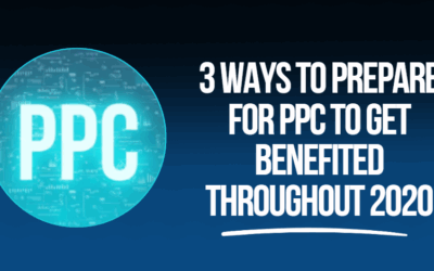 3 Ways to Prepare for PPC to Get Benefited Throughout 2020