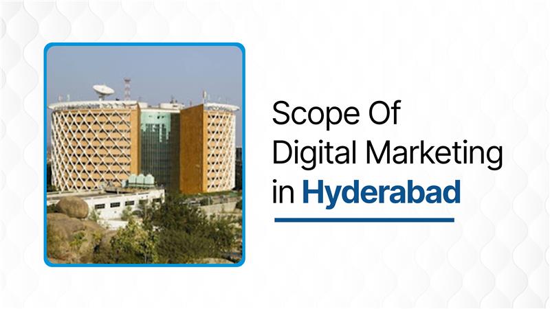 scope of digital marketing in Hyderabad