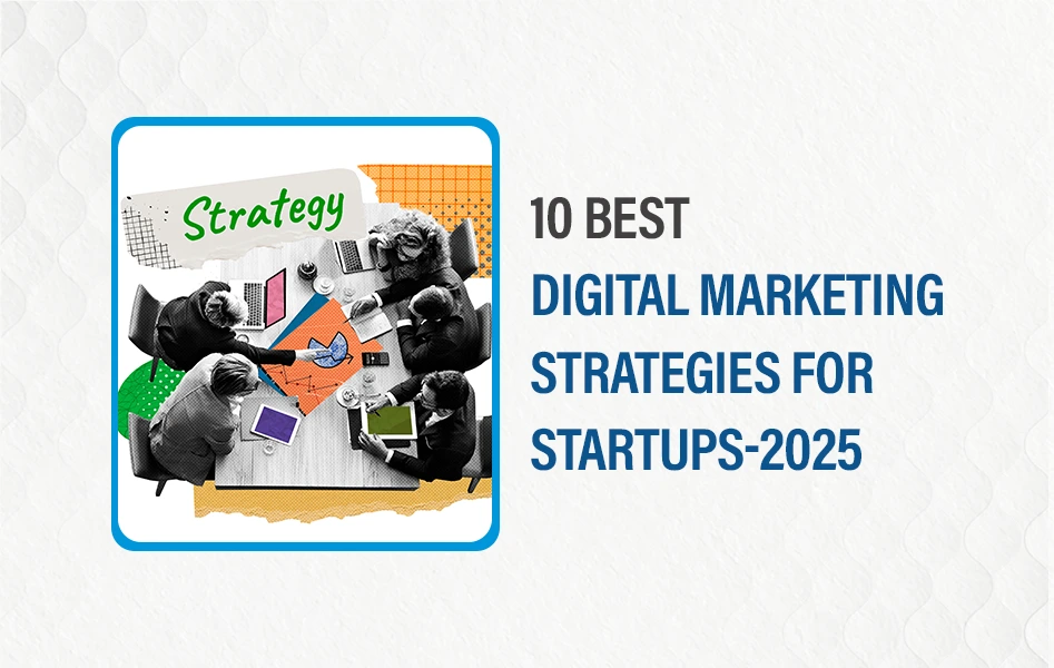 10 Best Digital Marketing Strategies for Startups-2025