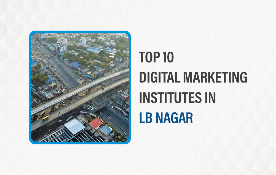 Top 10 Digital Marketing Institutes in LB Nagar