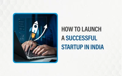 7 Steps to Launch a Successful Startup in India