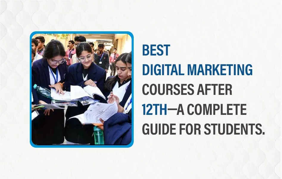 Best Digital Marketing Courses After 12th – A Complete Guide for Students