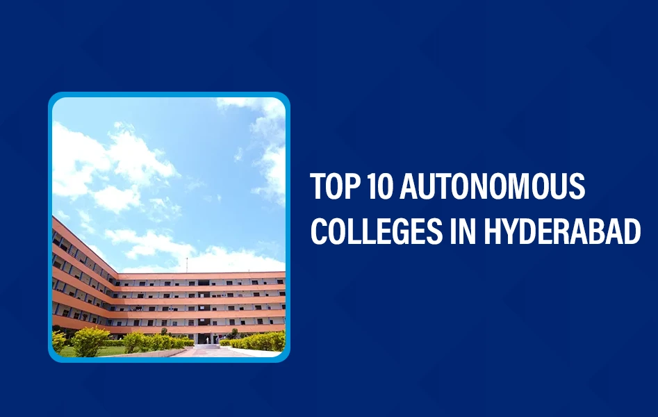 Top 10 Autonomous Colleges in Hyderabad
