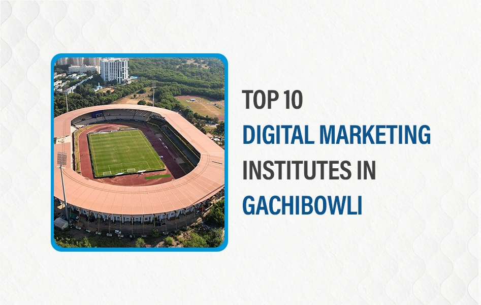 Top 10 Digital Marketing Institutes in Gachibowli