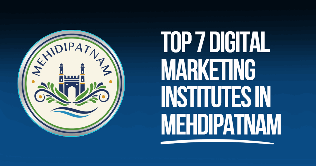 Top 7 Digital Marketing Institutes in Mehdipatnam