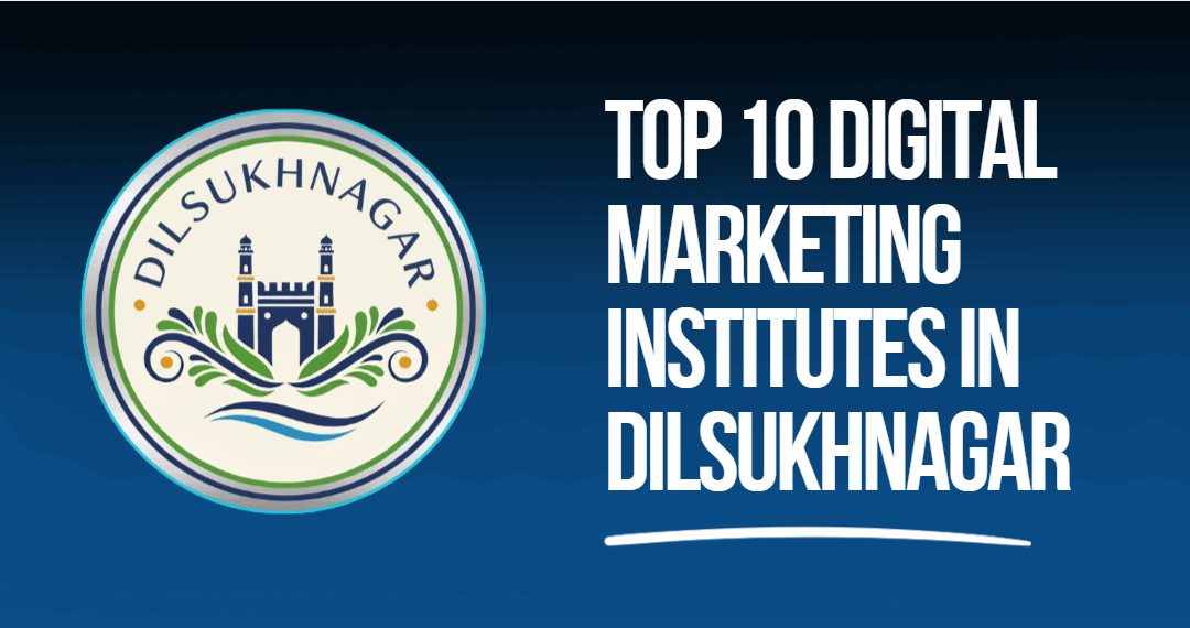 Top 10 Digital Marketing Institutes in Dilsukhnagar