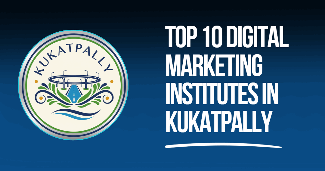Top 10 Digital Marketing Institutes in Kukatpally