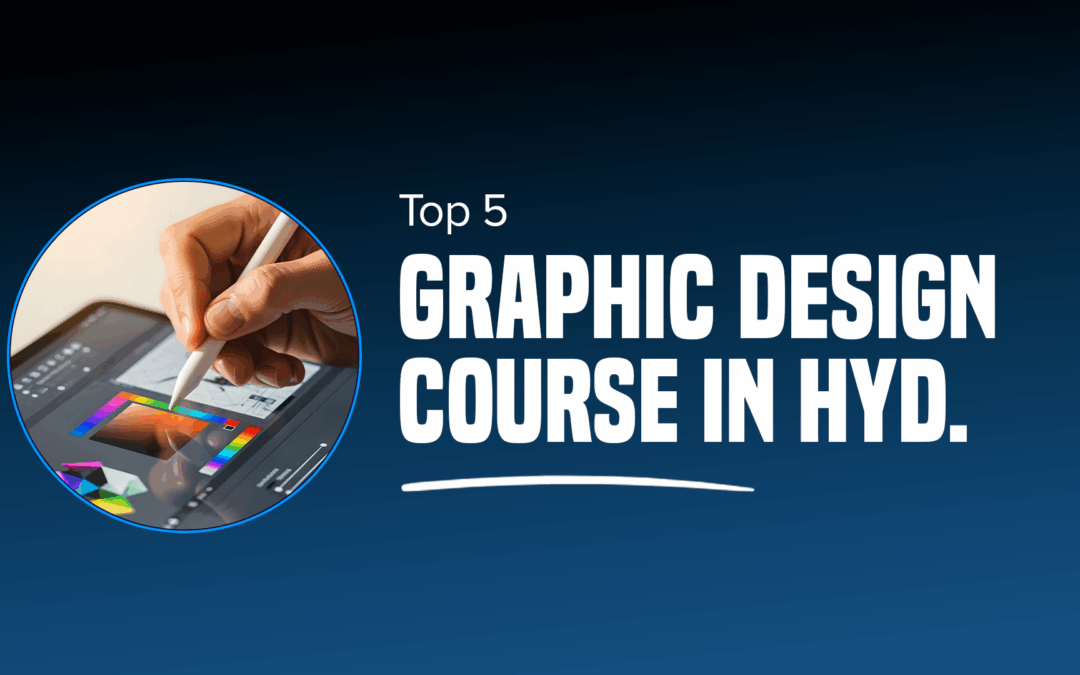 Top 5 Graphic Design Courses in Hyderabad